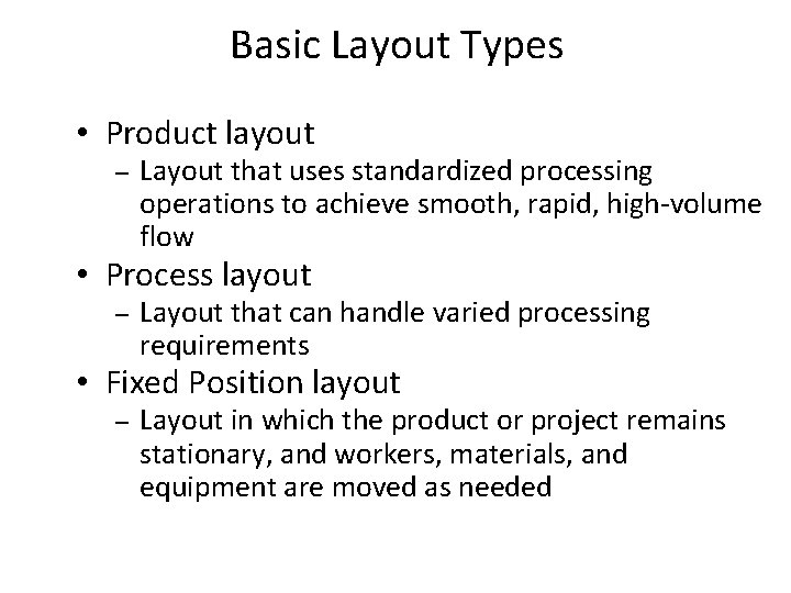 Basic Layout Types • Product layout – Layout that uses standardized processing operations to