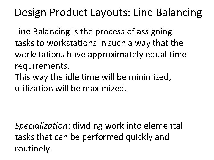 Design Product Layouts: Line Balancing is the process of assigning tasks to workstations in