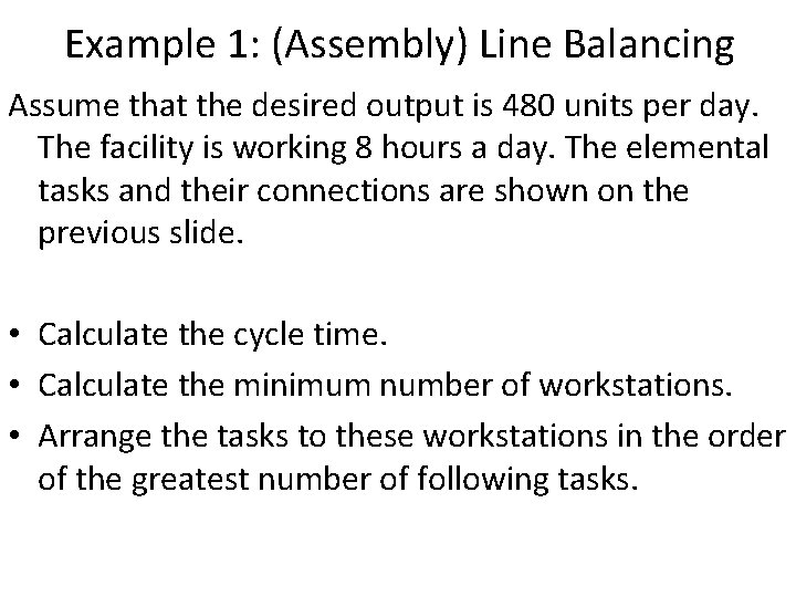 Example 1: (Assembly) Line Balancing Assume that the desired output is 480 units per