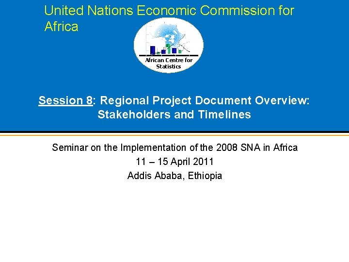 United Nations Economic Commission for African Centre for Statistics Session 8: Regional Project Document