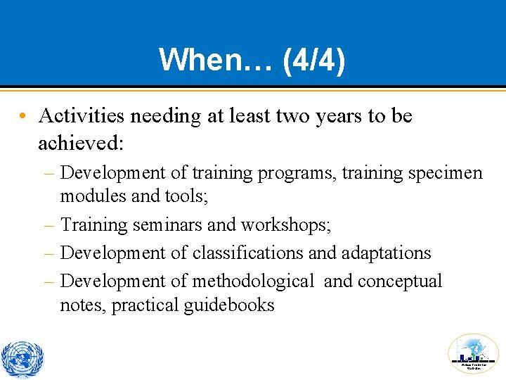When… (4/4) • Activities needing at least two years to be achieved: – Development