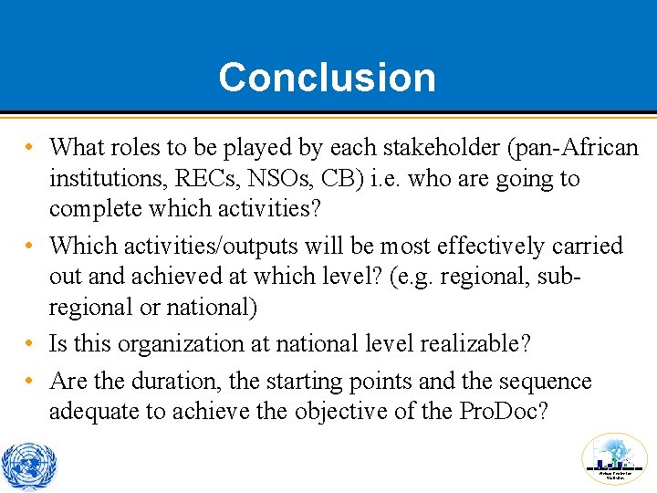 Conclusion • What roles to be played by each stakeholder (pan-African institutions, RECs, NSOs,