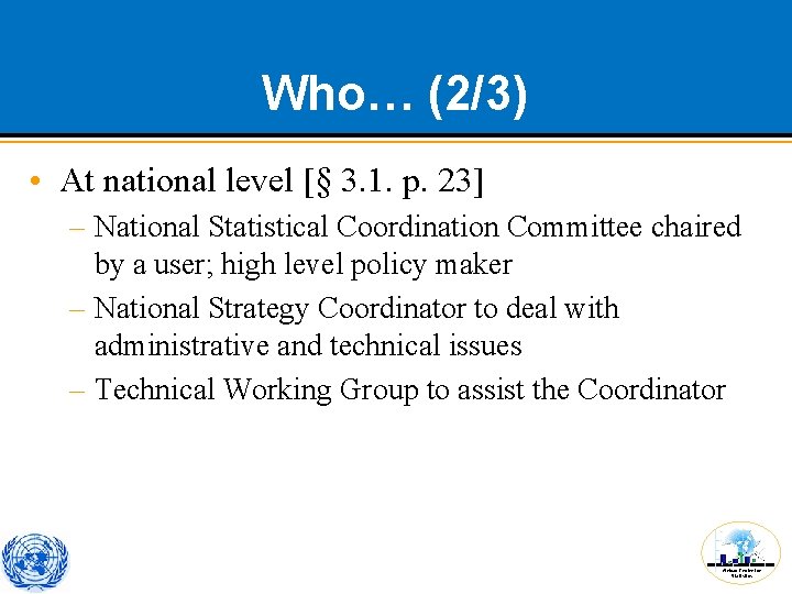 Who… (2/3) • At national level [§ 3. 1. p. 23] – National Statistical