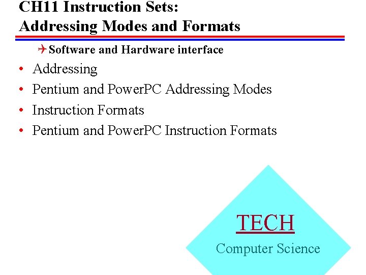 CH 11 Instruction Sets: Addressing Modes and Formats Q Software and Hardware interface •