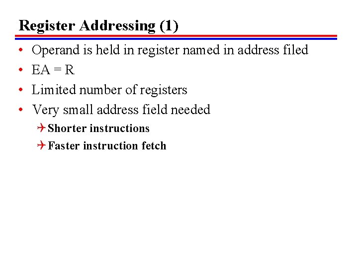 Register Addressing (1) • • Operand is held in register named in address filed