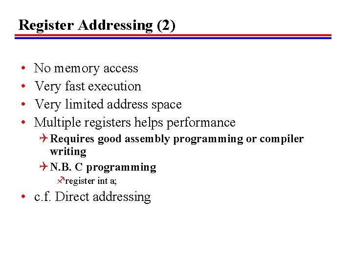 Register Addressing (2) • • No memory access Very fast execution Very limited address