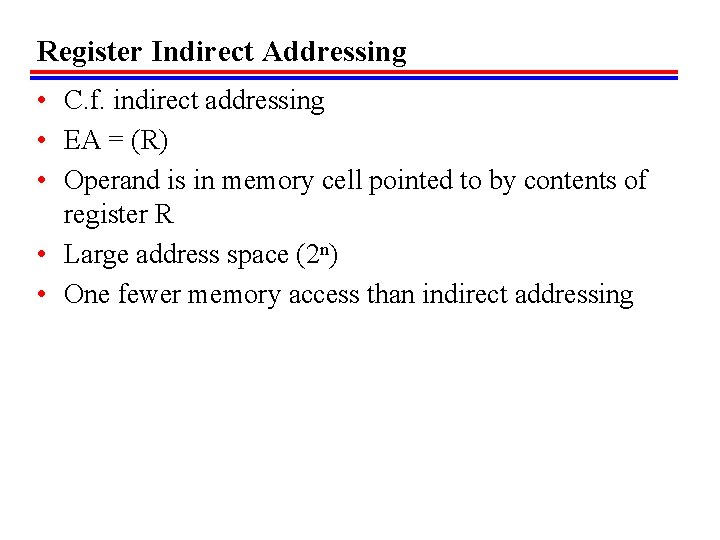 Register Indirect Addressing • C. f. indirect addressing • EA = (R) • Operand