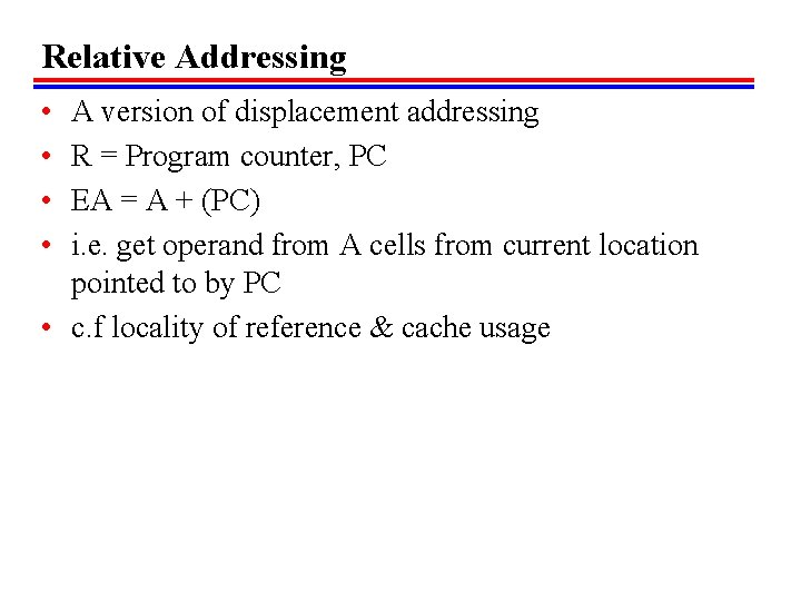 Relative Addressing • • A version of displacement addressing R = Program counter, PC