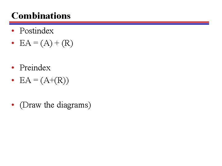 Combinations • Postindex • EA = (A) + (R) • Preindex • EA =