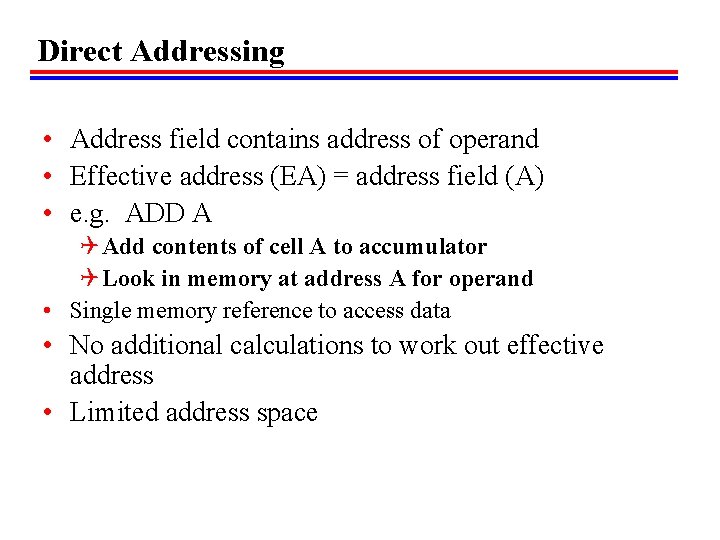 Direct Addressing • Address field contains address of operand • Effective address (EA) =