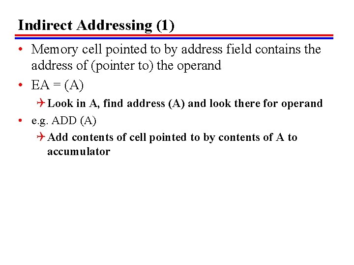 Indirect Addressing (1) • Memory cell pointed to by address field contains the address