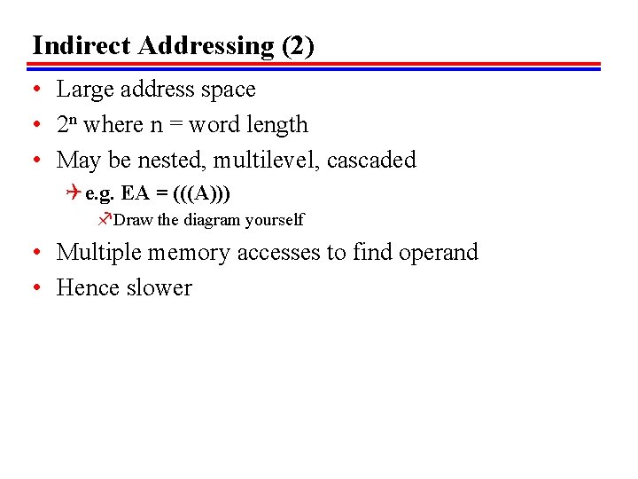 Indirect Addressing (2) • Large address space • 2 n where n = word