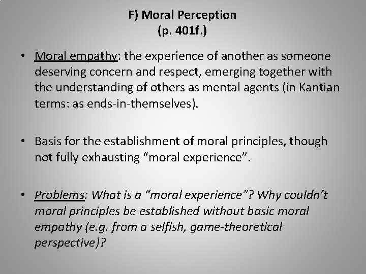 F) Moral Perception (p. 401 f. ) • Moral empathy: the experience of another