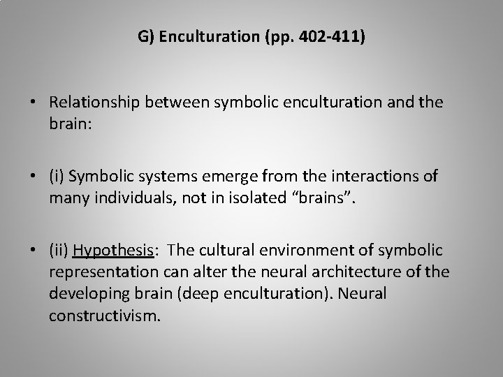 G) Enculturation (pp. 402 -411) • Relationship between symbolic enculturation and the brain: •