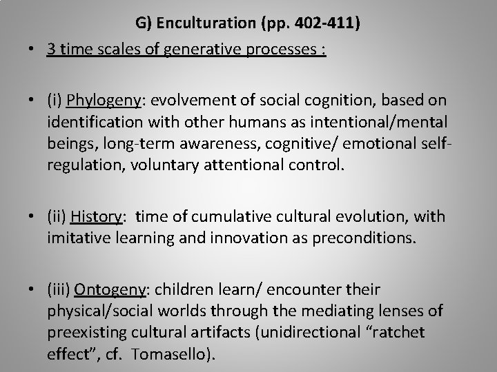 G) Enculturation (pp. 402 -411) • 3 time scales of generative processes : •