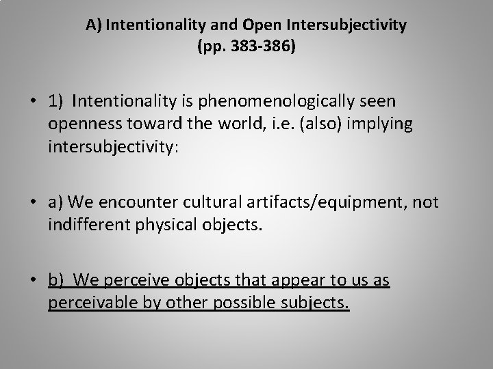A) Intentionality and Open Intersubjectivity (pp. 383 -386) • 1) Intentionality is phenomenologically seen