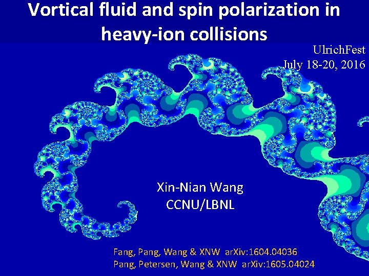Vortical fluid and spin polarization in heavy-ion collisions Ulrich. Fest July 18 -20, 2016