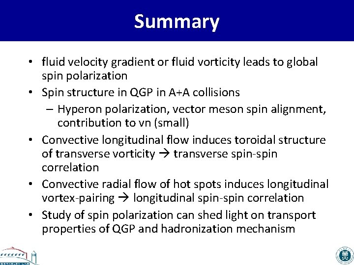 Summary • fluid velocity gradient or fluid vorticity leads to global spin polarization •