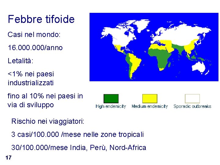 Febbre tifoide Casi nel mondo: 16. 000/anno Letalità: <1% nei paesi industrializzati fino al