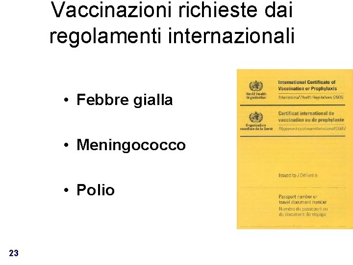 Vaccinazioni richieste dai regolamenti internazionali • Febbre gialla • Meningococco • Polio 23 