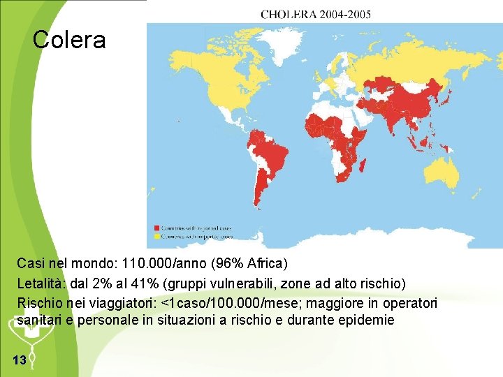 Colera Casi nel mondo: 110. 000/anno (96% Africa) Letalità: dal 2% al 41% (gruppi