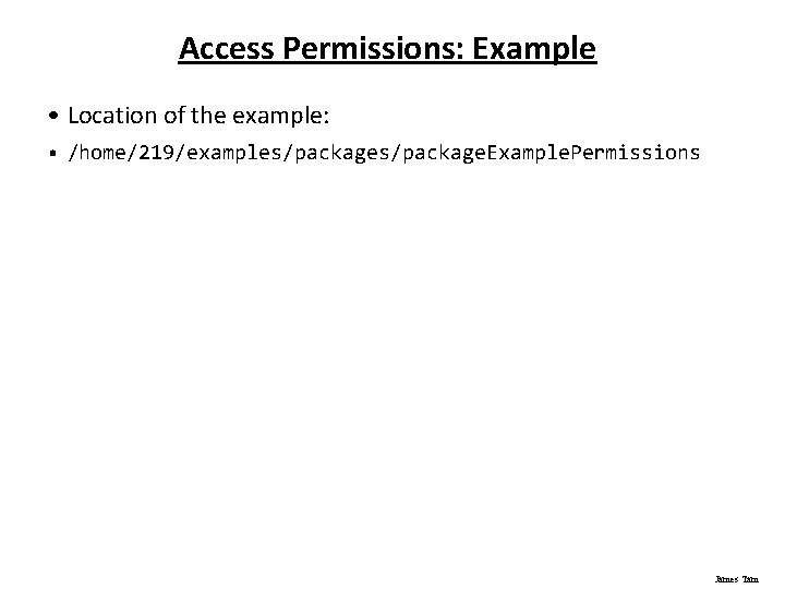 Access Permissions: Example • Location of the example: • /home/219/examples/package. Example. Permissions James Tam