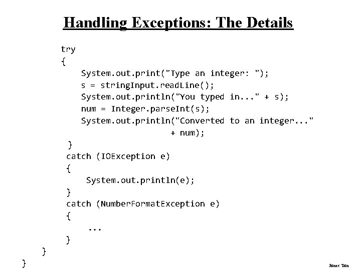 Handling Exceptions: The Details try { System. out. print("Type an integer: "); s =