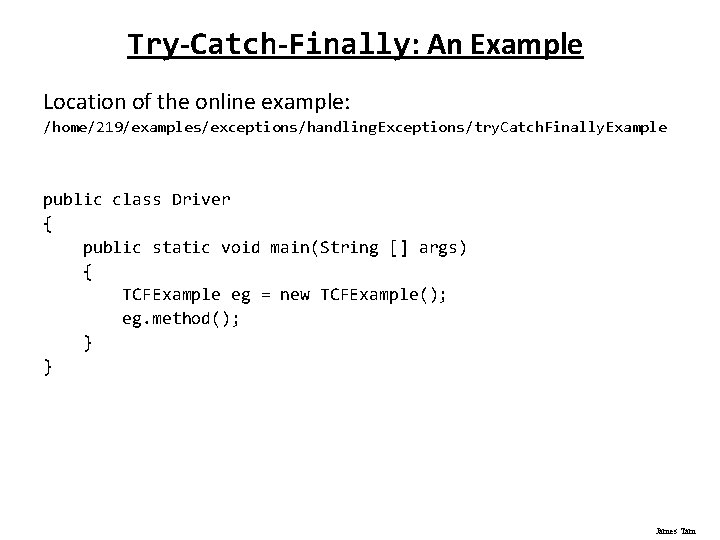 Try-Catch-Finally: An Example Location of the online example: /home/219/examples/exceptions/handling. Exceptions/try. Catch. Finally. Example public