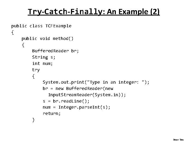 Try-Catch-Finally: An Example (2) public class TCFExample { public void method() { Buffered. Reader