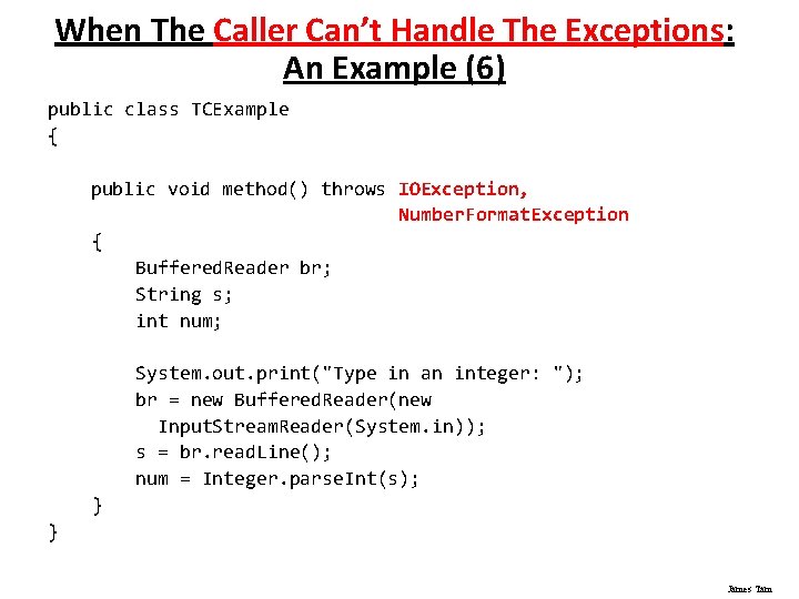When The Caller Can’t Handle The Exceptions: An Example (6) public class TCExample {