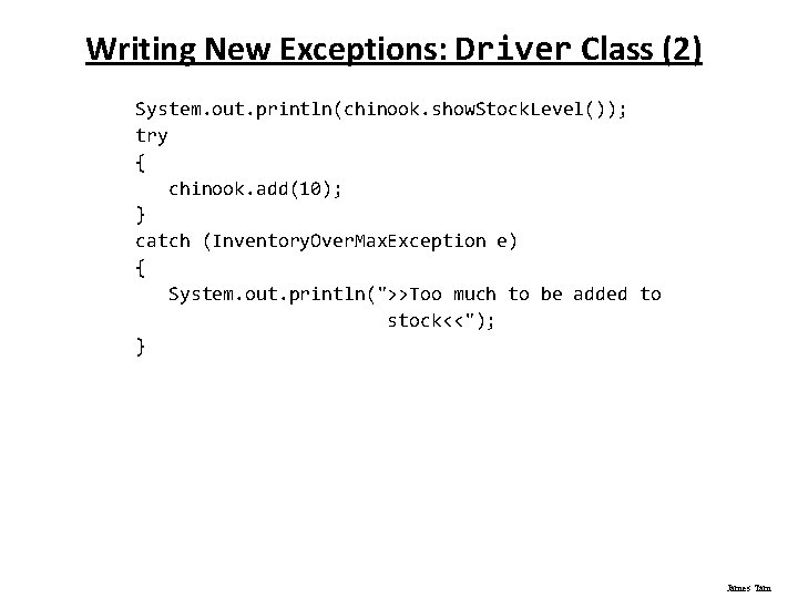 Writing New Exceptions: Driver Class (2) System. out. println(chinook. show. Stock. Level()); try {