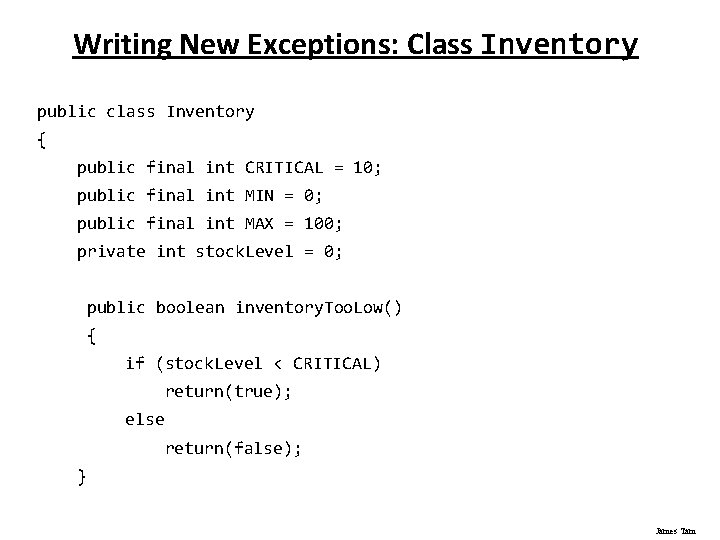 Writing New Exceptions: Class Inventory public class Inventory { public final int CRITICAL =