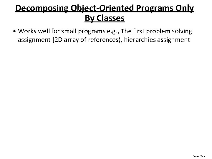 Decomposing Object-Oriented Programs Only By Classes • Works well for small programs e. g.