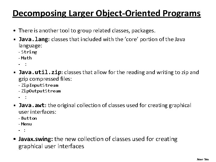 Decomposing Larger Object-Oriented Programs • There is another tool to group related classes, packages.