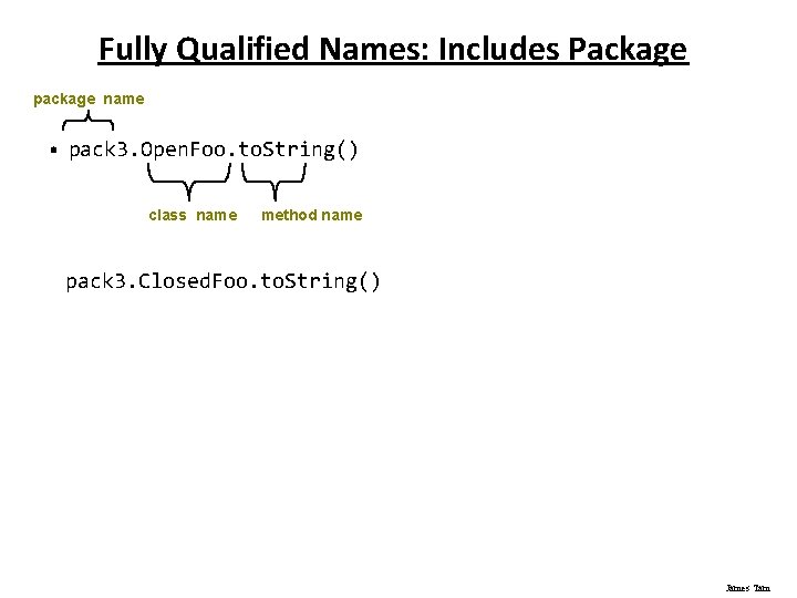 Fully Qualified Names: Includes Package package name • pack 3. Open. Foo. to. String()