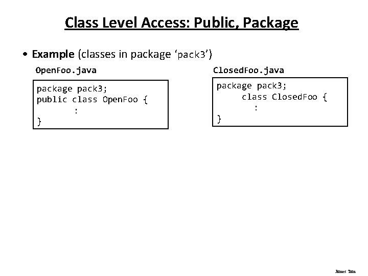 Class Level Access: Public, Package • Example (classes in package ‘pack 3’) Open. Foo.