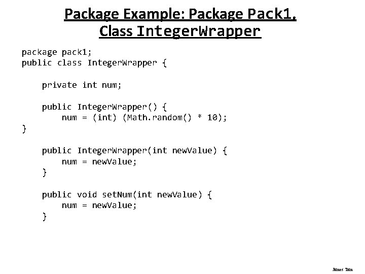 Package Example: Package Pack 1, Class Integer. Wrapper package pack 1; public class Integer.