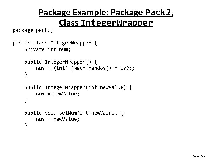 Package Example: Package Pack 2, Class Integer. Wrapper package pack 2; public class Integer.