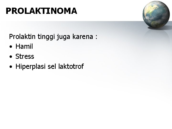 PROLAKTINOMA Prolaktin tinggi juga karena : • Hamil • Stress • Hiperplasi sel laktotrof