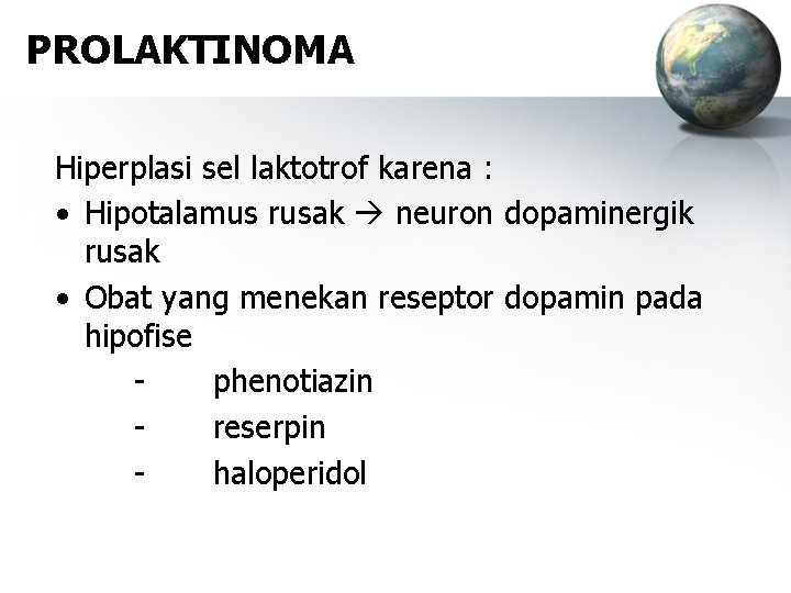 PROLAKTINOMA Hiperplasi sel laktotrof karena : • Hipotalamus rusak neuron dopaminergik rusak • Obat