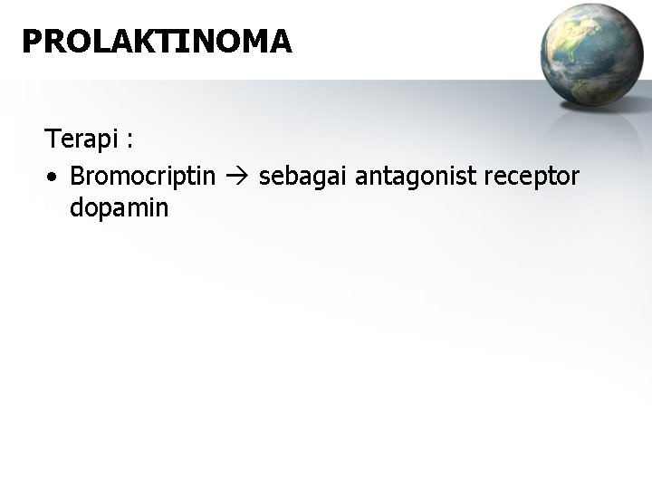 PROLAKTINOMA Terapi : • Bromocriptin sebagai antagonist receptor dopamin 