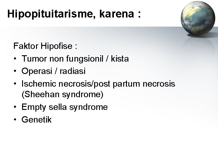 Hipopituitarisme, karena : Faktor Hipofise : • Tumor non fungsionil / kista • Operasi