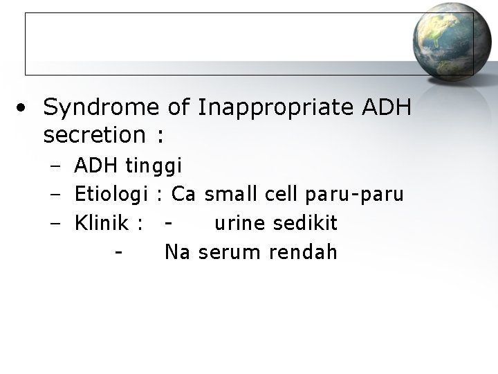  • Syndrome of Inappropriate ADH secretion : – ADH tinggi – Etiologi :