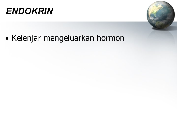 ENDOKRIN • Kelenjar mengeluarkan hormon 