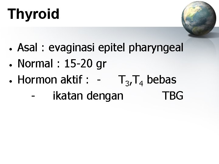 Thyroid • • • Asal : evaginasi epitel pharyngeal Normal : 15 -20 gr