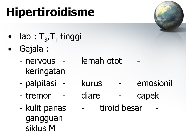 Hipertiroidisme • lab : T 3, T 4 tinggi • Gejala : - nervous