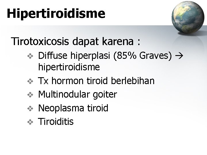 Hipertiroidisme Tirotoxicosis dapat karena : v v v Diffuse hiperplasi (85% Graves) hipertiroidisme Tx