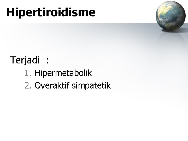 Hipertiroidisme Terjadi : 1. Hipermetabolik 2. Overaktif simpatetik 