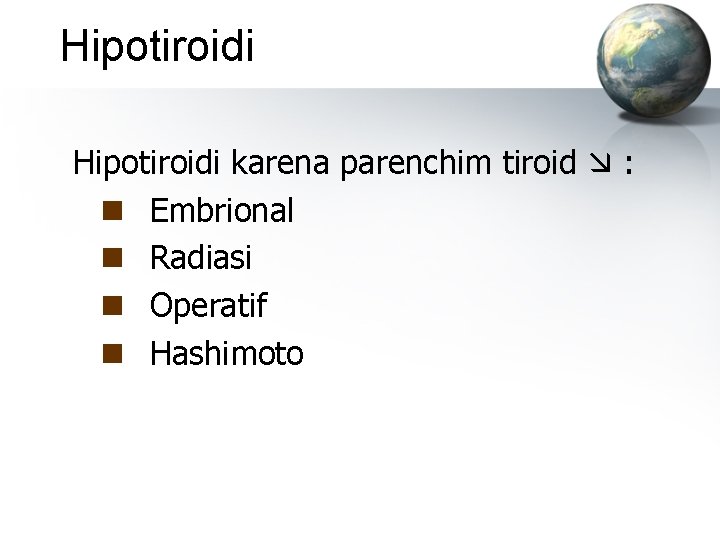 Hipotiroidi karena parenchim tiroid : n Embrional n Radiasi n Operatif n Hashimoto 