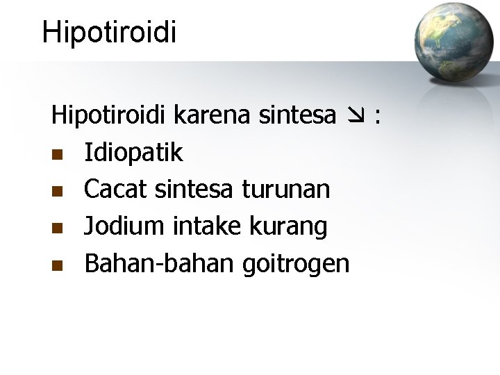 Hipotiroidi karena sintesa : n Idiopatik n Cacat sintesa turunan n Jodium intake kurang